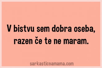V bistvu sem dobra oseba