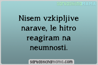 Nisem vzkipljive narave